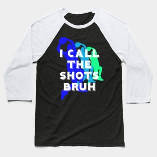 I call the shots bruh Baseball T-Shirt